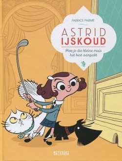 Astrid Ijskoud - 1: Hoe je die kleine muis het best aanpakt